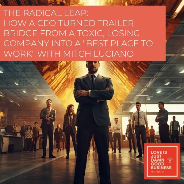 Love Is Just Damn Good Business | Mitch Luciano | Trailer Bridge