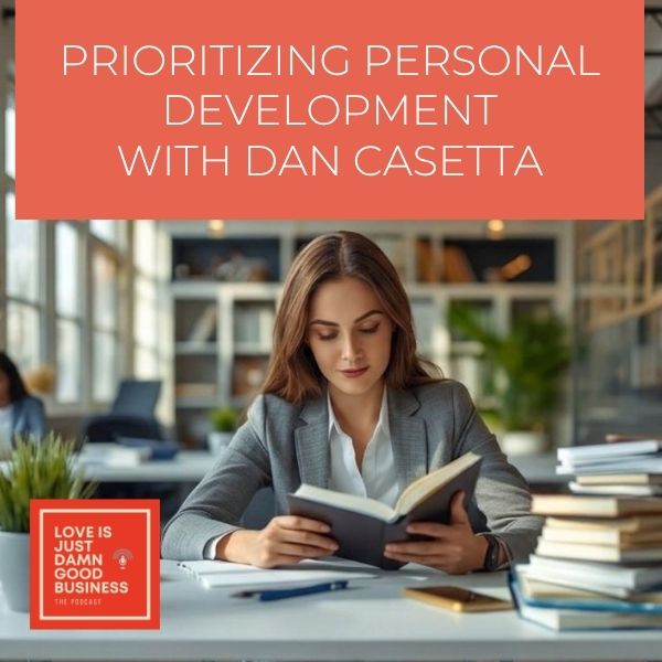 Love Is Just Damn Good Business | Dan Casetta | Personal Development